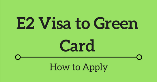 E2 Visa to Green Card? Step by Step Complete Guide | Law Office of Ghenadie Rusu