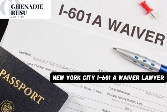 601 A Waiver Immigration Attorney | NYC 601 A Waiver Immigration Lawyer - Law Office of Ghenadie Rusu