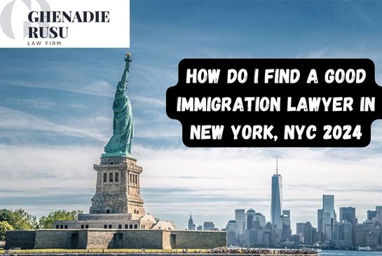 How Do I Find a Good Immigration Lawyer in New York, NYC 2024