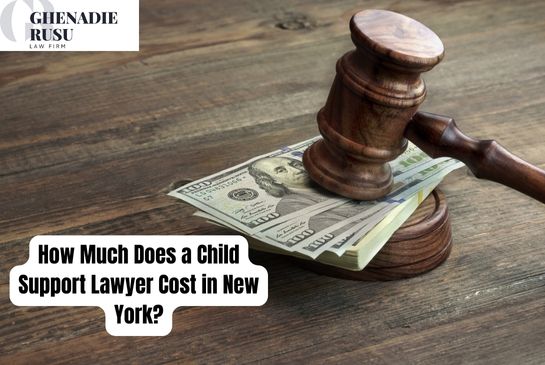 How Much Does a Child Support Lawyer Cost in New York - Law Office of Ghenadie