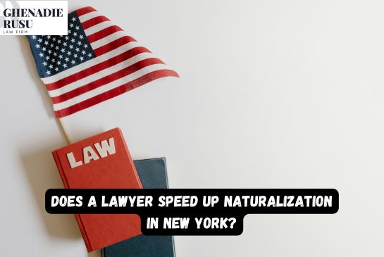 Does a Lawyer Speed Up Naturalization in New York