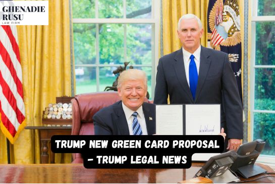 Trump New Green Card Proposal | Trump Legal News | Green Card News Trump Visa | Green Card Changes