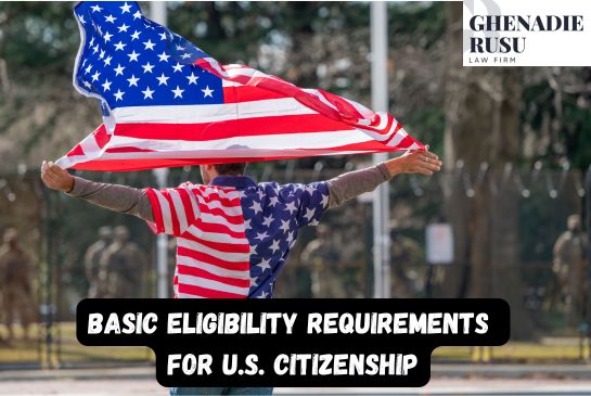 Basic Eligibility Requirements for U.S. Citizenship