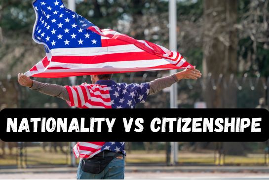 Nationality Vs Citizenship: 2026 Complete Guide