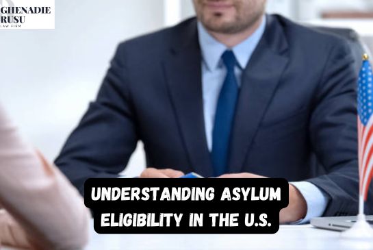 Understanding Asylum Eligibility in the U.S